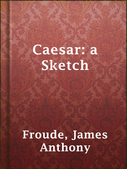 Title details for Caesar: a Sketch by James Anthony Froude - Available